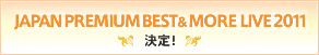 JAPAN PREMIUM BEST & MORELIVE 2011�i���j����